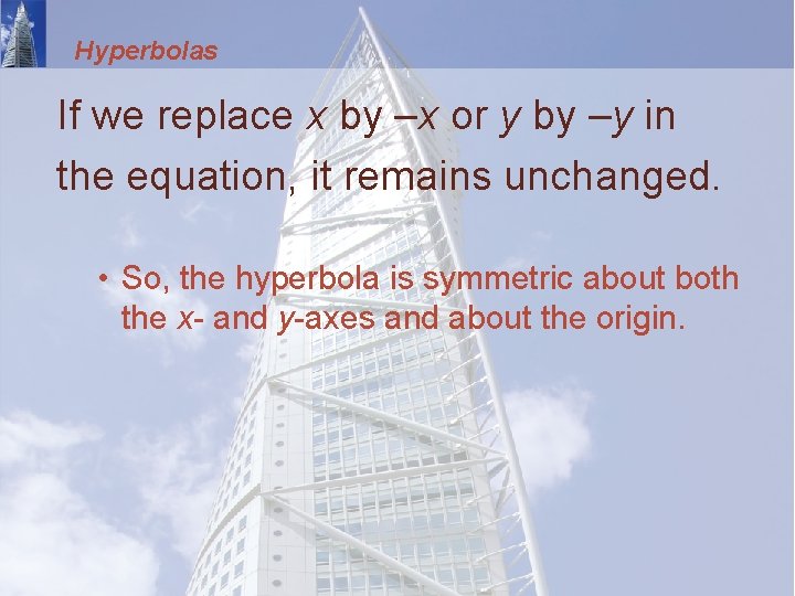 Hyperbolas If we replace x by –x or y by –y in the equation,