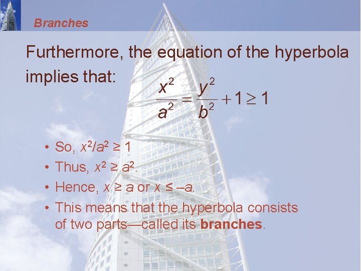 Branches Furthermore, the equation of the hyperbola implies that: • • So, x 2/a