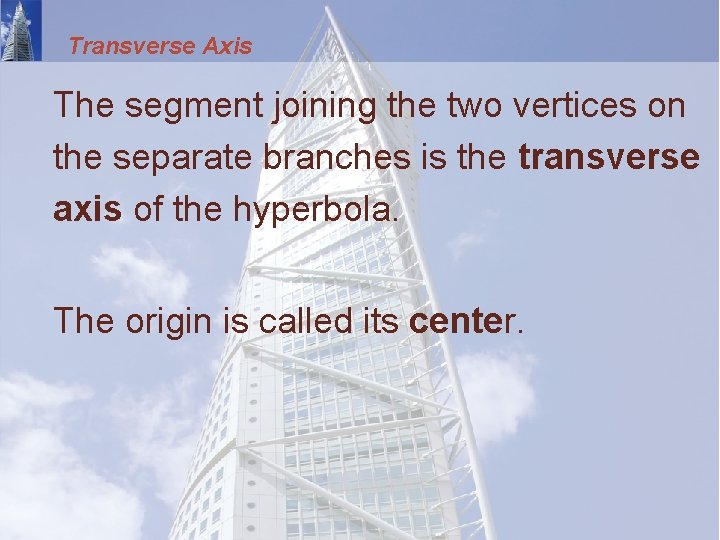 Transverse Axis The segment joining the two vertices on the separate branches is the
