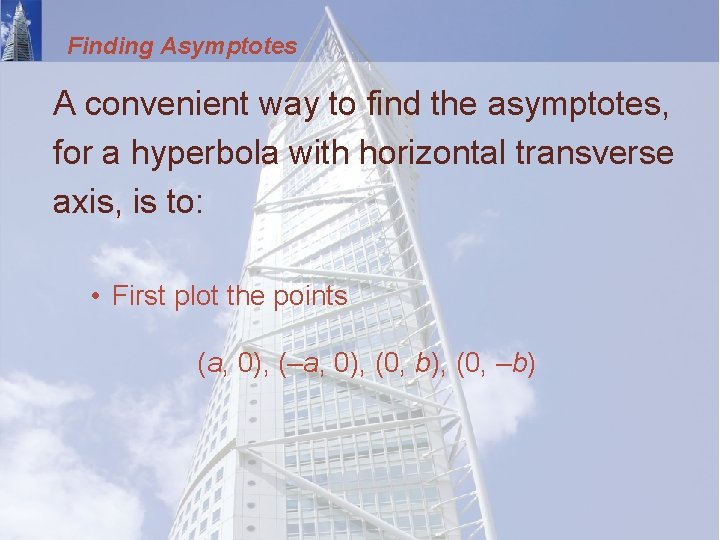 Finding Asymptotes A convenient way to find the asymptotes, for a hyperbola with horizontal
