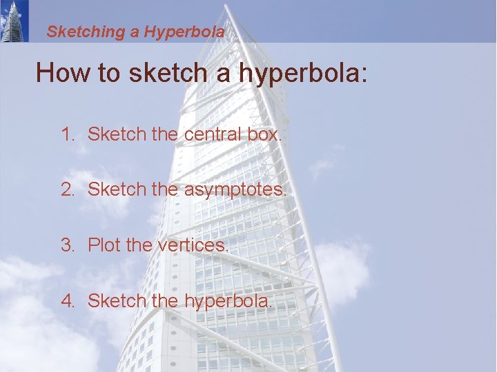 Sketching a Hyperbola How to sketch a hyperbola: 1. Sketch the central box. 2.