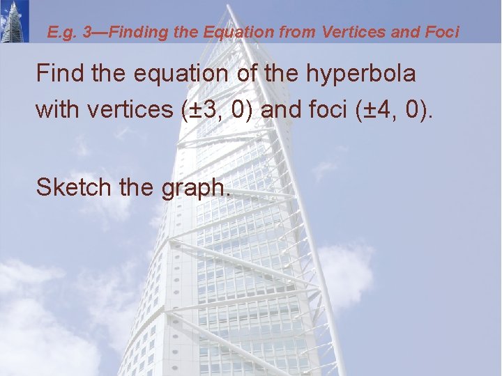 E. g. 3—Finding the Equation from Vertices and Foci Find the equation of the