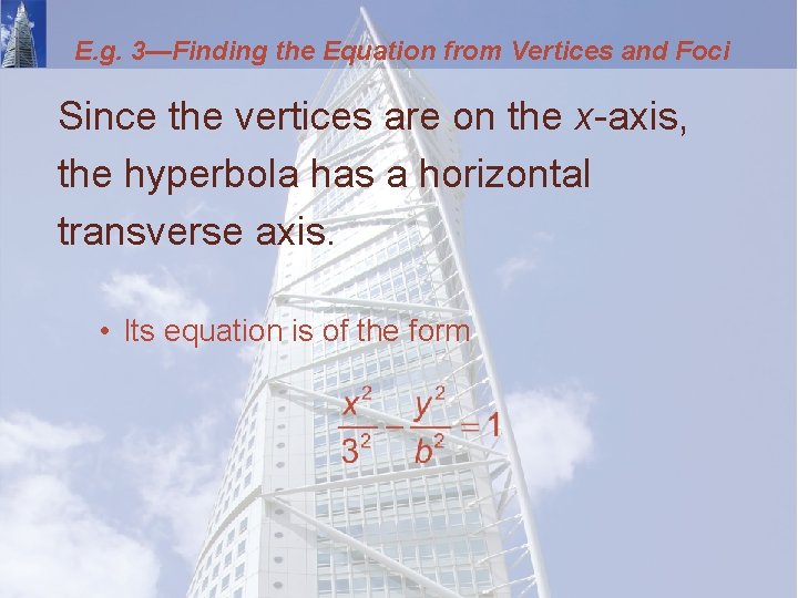 E. g. 3—Finding the Equation from Vertices and Foci Since the vertices are on