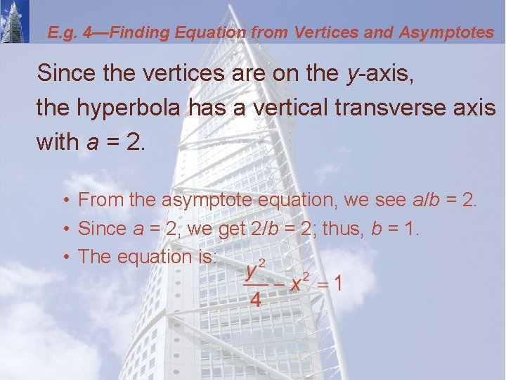 E. g. 4—Finding Equation from Vertices and Asymptotes Since the vertices are on the