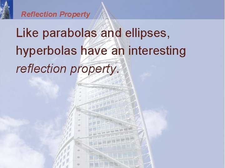 Reflection Property Like parabolas and ellipses, hyperbolas have an interesting reflection property. 