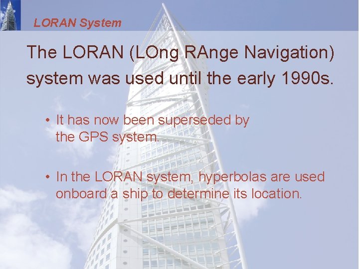 LORAN System The LORAN (LOng RAnge Navigation) system was used until the early 1990