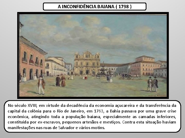 A INCONFIDÊNCIA BAIANA ( 1798 ) No século XVIII, em virtude da decadência da