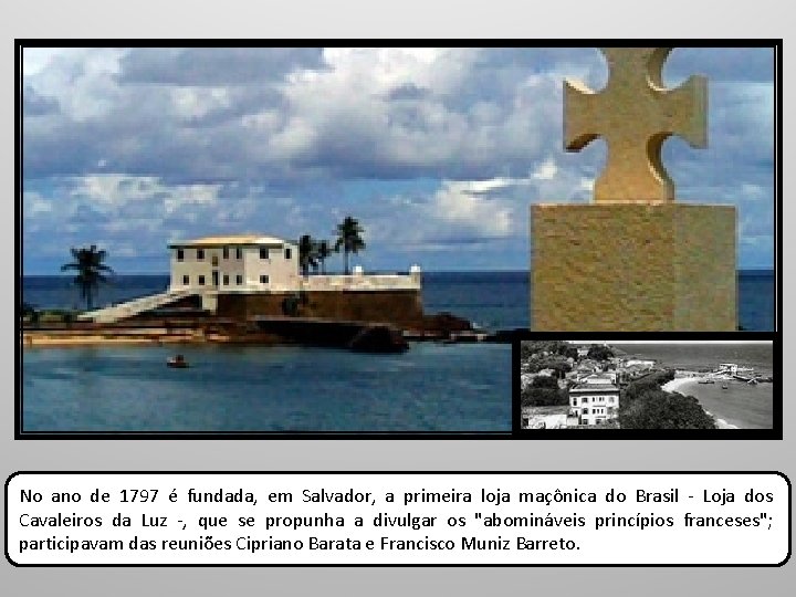 No ano de 1797 é fundada, em Salvador, a primeira loja maçônica do Brasil