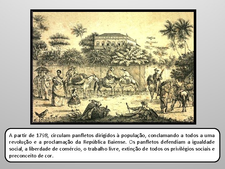 A partir de 1798, circulam panfletos dirigidos à população, conclamando a todos a uma