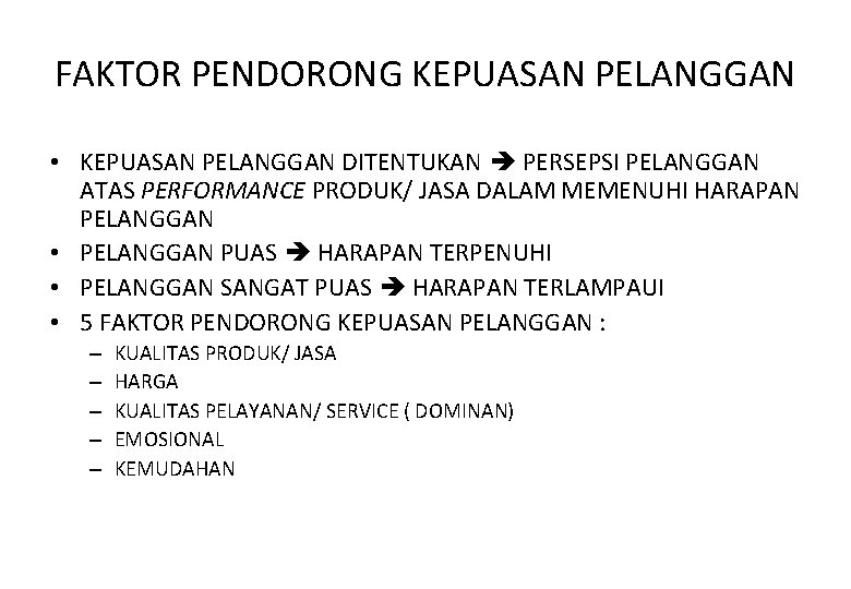 FAKTOR PENDORONG KEPUASAN PELANGGAN • KEPUASAN PELANGGAN DITENTUKAN PERSEPSI PELANGGAN ATAS PERFORMANCE PRODUK/ JASA