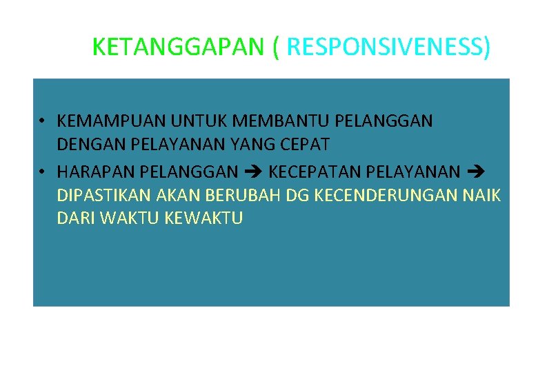 KETANGGAPAN ( RESPONSIVENESS) • KEMAMPUAN UNTUK MEMBANTU PELANGGAN DENGAN PELAYANAN YANG CEPAT • HARAPAN