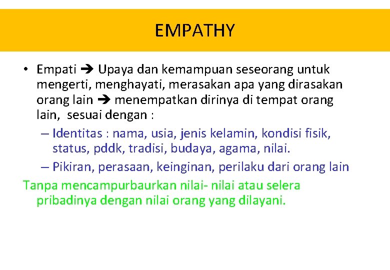 EMPATHY • Empati Upaya dan kemampuan seseorang untuk mengerti, menghayati, merasakan apa yang dirasakan