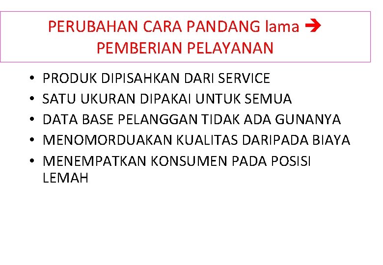 PERUBAHAN CARA PANDANG lama PEMBERIAN PELAYANAN • • • PRODUK DIPISAHKAN DARI SERVICE SATU