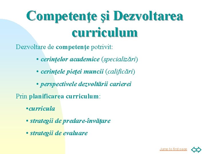 Competenţe şi Dezvoltarea curriculum Dezvoltare de competenţe potrivit: • cerinţelor academice (specializări) • cerinţele