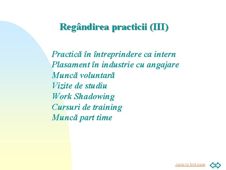 Regândirea practicii (III) Practică în întreprindere ca intern Plasament în industrie cu angajare Muncă