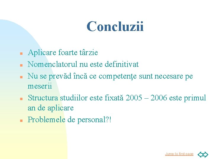 Concluzii n n n Aplicare foarte târzie Nomenclatorul nu este definitivat Nu se prevăd