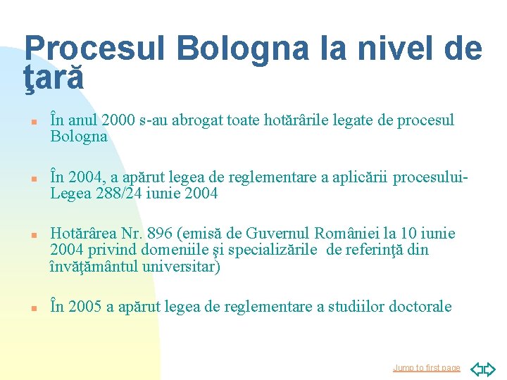 Procesul Bologna la nivel de ţară n n În anul 2000 s-au abrogat toate
