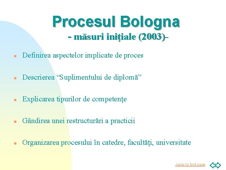 Procesul Bologna - măsuri iniţiale (2003)- n Definirea aspectelor implicate de proces n Descrierea