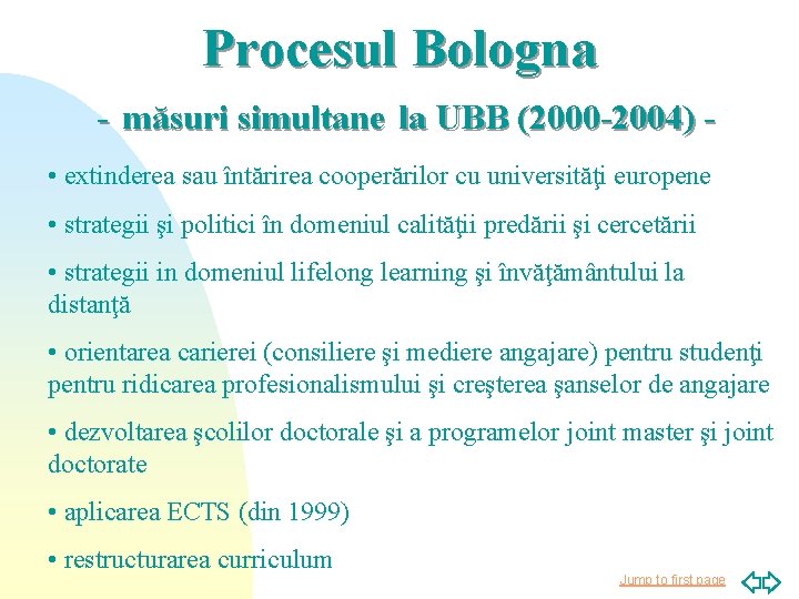Procesul Bologna - măsuri simultane la UBB (2000 -2004) • extinderea sau întărirea cooperărilor