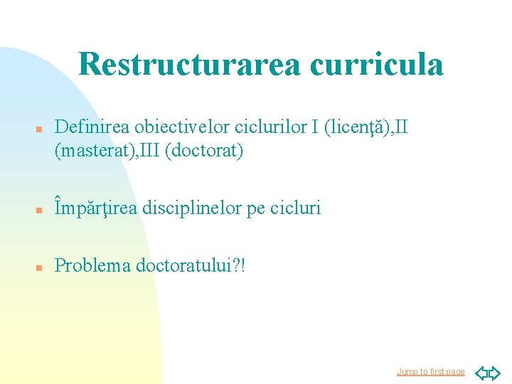 Restructurarea curricula n Definirea obiectivelor ciclurilor I (licenţă), II (masterat), III (doctorat) n Împărţirea