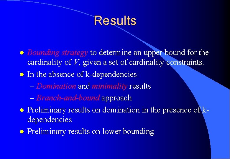 Results l l Bounding strategy to determine an upper bound for the cardinality of