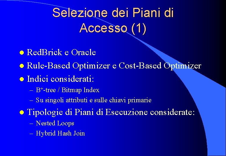 Selezione dei Piani di Accesso (1) Red. Brick e Oracle l Rule-Based Optimizer e