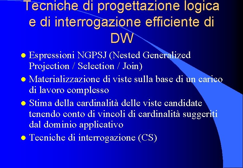 Tecniche di progettazione logica e di interrogazione efficiente di DW Espressioni NGPSJ (Nested Generalized