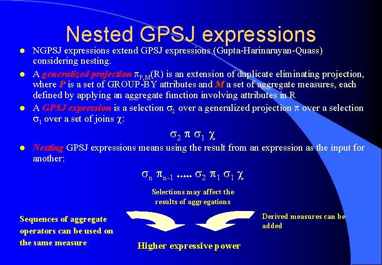 l l l Nested GPSJ expressions NGPSJ expressions extend GPSJ expressions (Gupta-Harinarayan-Quass) considering nesting.