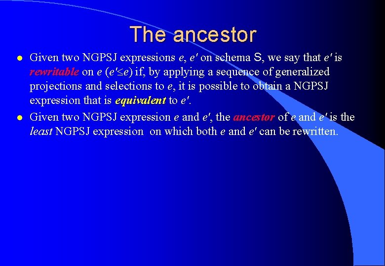 The ancestor l l Given two NGPSJ expressions e, e' on schema S, we