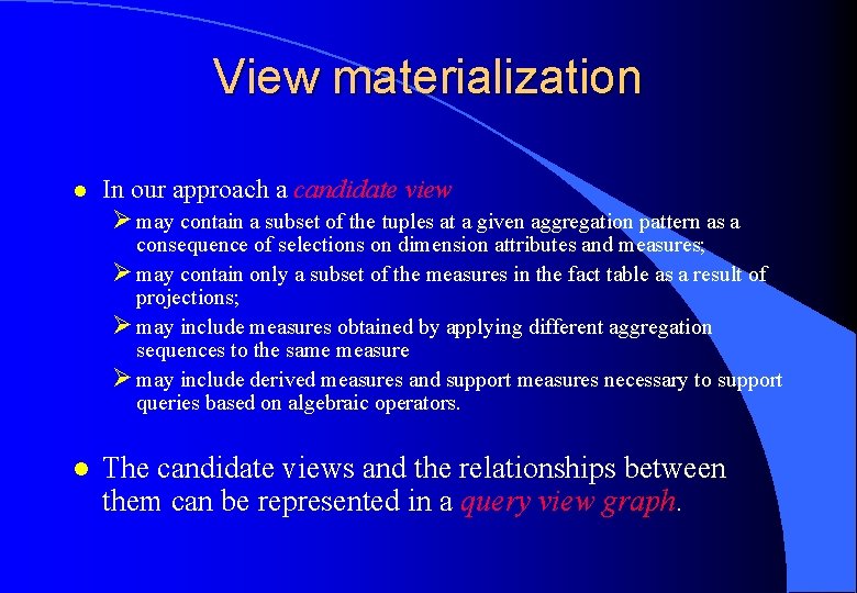 View materialization l In our approach a candidate view Ø may contain a subset