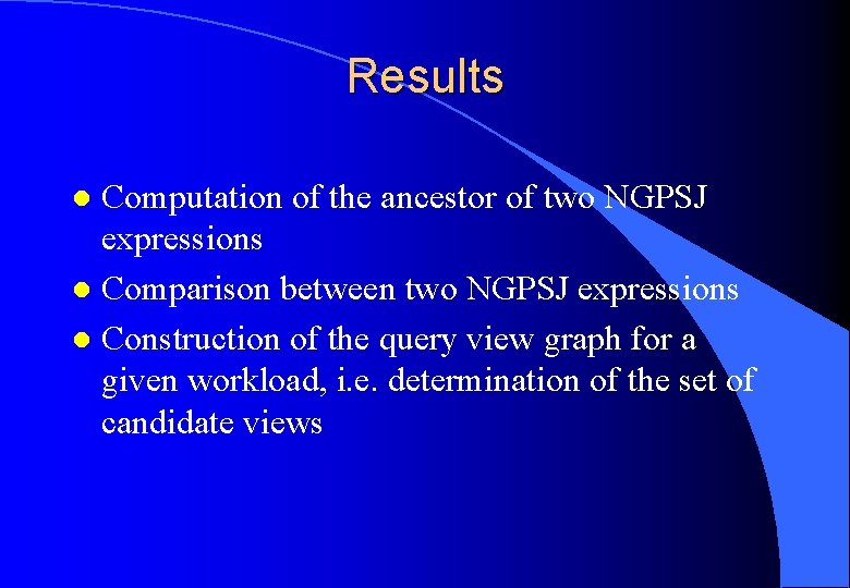 Results Computation of the ancestor of two NGPSJ expressions l Comparison between two NGPSJ