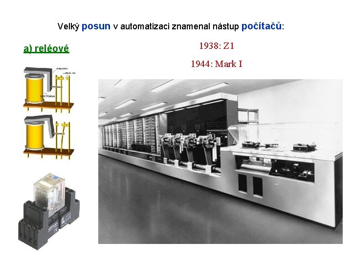 Velký posun v automatizaci znamenal nástup počítačů: a) reléové 1938: Z 1 1944: Mark