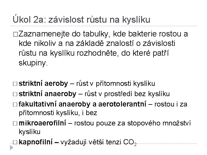 Úkol 2 a: závislost růstu na kyslíku �Zaznamenejte do tabulky, kde bakterie rostou a