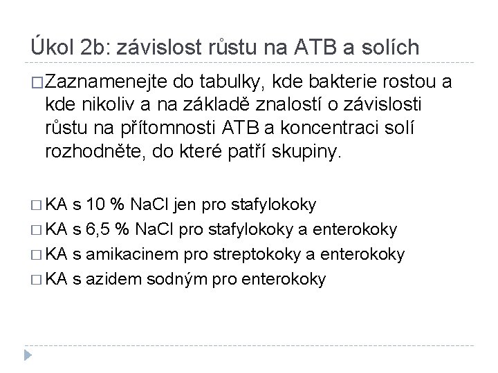 Úkol 2 b: závislost růstu na ATB a solích �Zaznamenejte do tabulky, kde bakterie