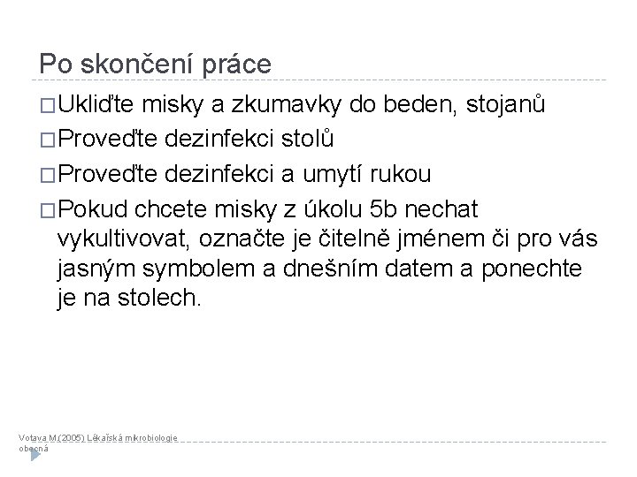 Po skončení práce �Ukliďte misky a zkumavky do beden, stojanů �Proveďte dezinfekci stolů �Proveďte