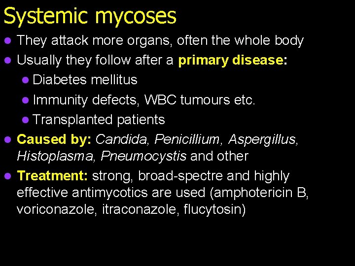 Systemic mycoses They attack more organs, often the whole body l Usually they follow