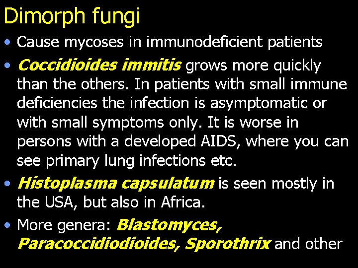 Dimorph fungi • Cause mycoses in immunodeficient patients • Coccidioides immitis grows more quickly