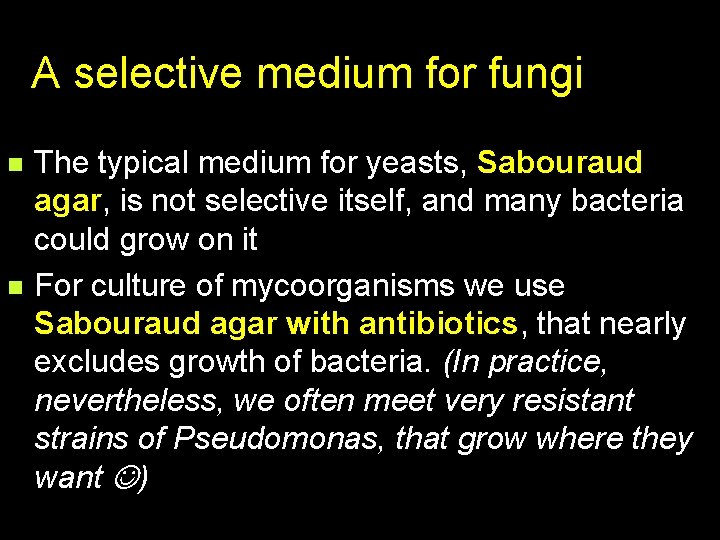 A selective medium for fungi n n The typical medium for yeasts, Sabouraud agar,