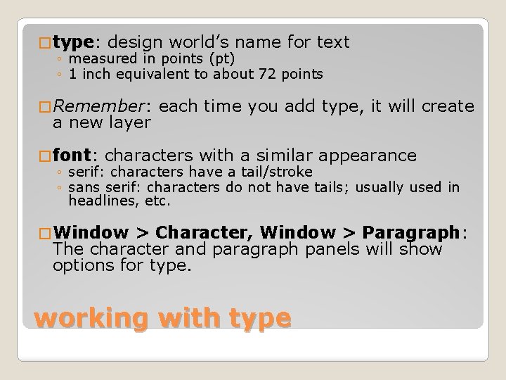 � type: design world’s name for text ◦ measured in points (pt) ◦ 1