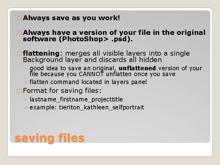 � Always save as you work! � Always have a version of your file