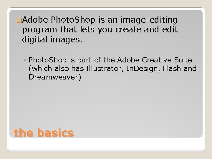 �Adobe Photo. Shop is an image-editing program that lets you create and edit digital