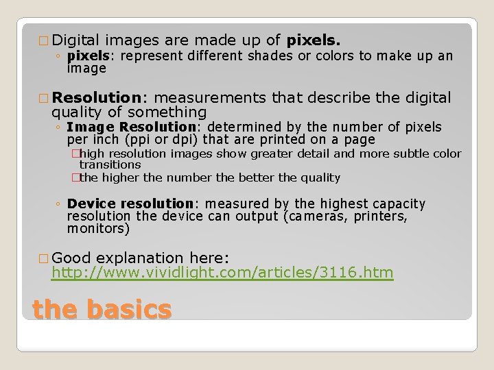 � Digital images are made up of pixels. ◦ pixels: represent different shades or