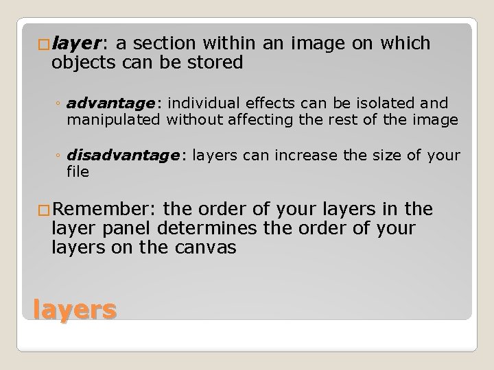 �layer: a section within an image on which objects can be stored ◦ advantage: