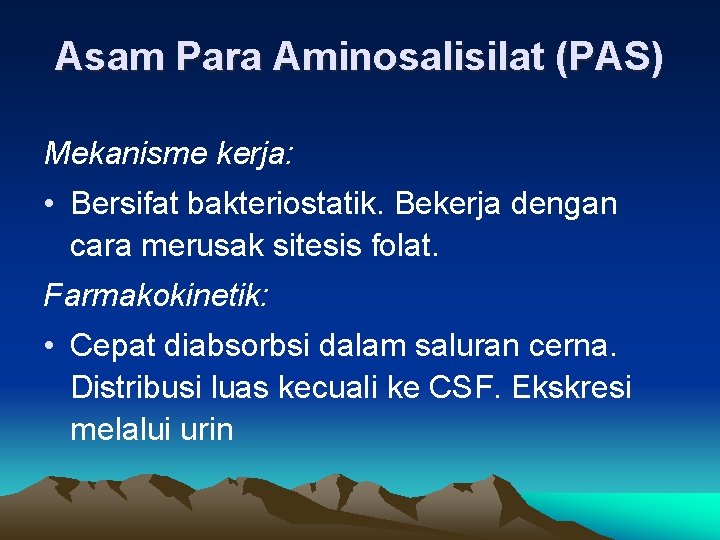 Asam Para Aminosalisilat (PAS) Mekanisme kerja: • Bersifat bakteriostatik. Bekerja dengan cara merusak sitesis