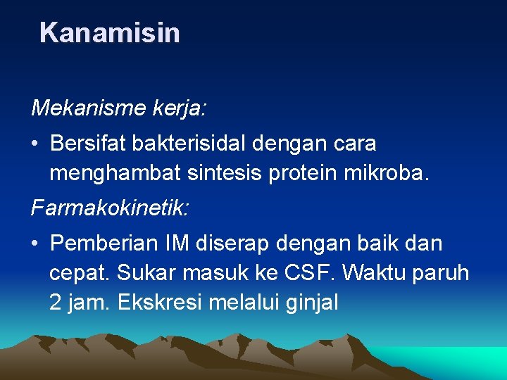 Kanamisin Mekanisme kerja: • Bersifat bakterisidal dengan cara menghambat sintesis protein mikroba. Farmakokinetik: •