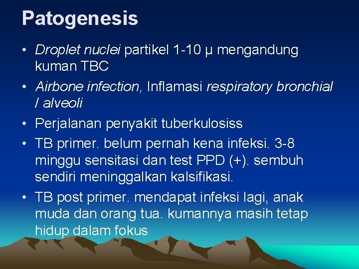 Patogenesis • Droplet nuclei partikel 1 -10 μ mengandung kuman TBC • Airbone infection,