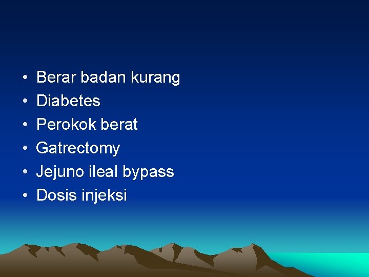  • • • Berar badan kurang Diabetes Perokok berat Gatrectomy Jejuno ileal bypass