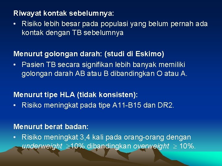 Riwayat kontak sebelumnya: • Risiko lebih besar pada populasi yang belum pernah ada kontak