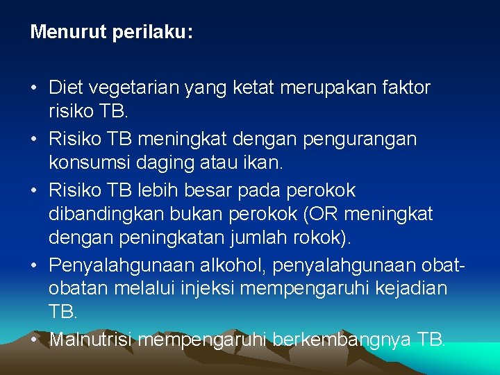 Menurut perilaku: • Diet vegetarian yang ketat merupakan faktor risiko TB. • Risiko TB