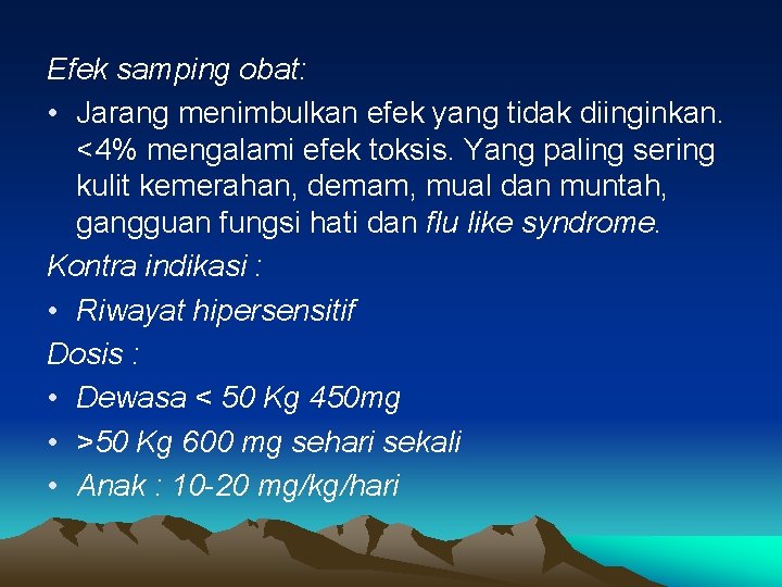 Efek samping obat: • Jarang menimbulkan efek yang tidak diinginkan. <4% mengalami efek toksis.